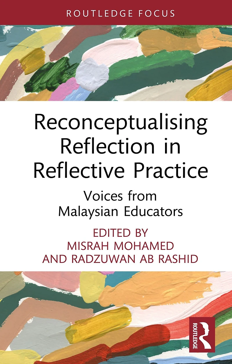 Reconceptualising Reflection Reflective Practice: Voices from Malaysian Educators
