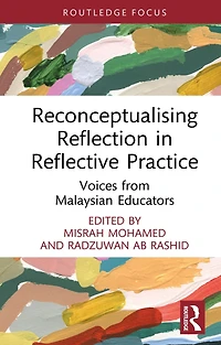 Reconceptualising Reflection Reflective Practice: Voices from Malaysian Educators