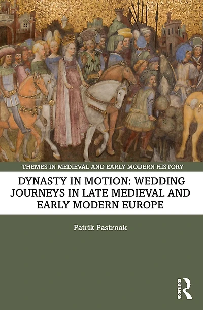 Dynasty Motion: Wedding Journeys Late Medieval and Early Modern Europe