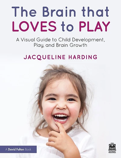 The Brain that Loves to Play: A Visual Guide Child Development, Play, and Growth