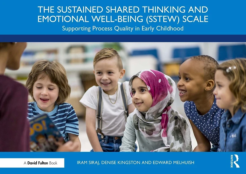 The Sustained Shared Thinking and Emotional Well-being (SSTEW) Scale: Supporting Process Quality Early Childhood