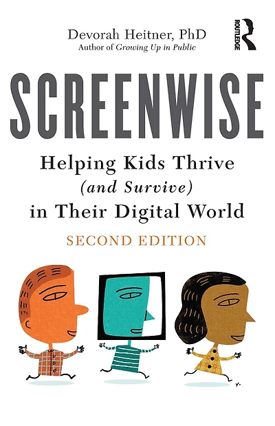 Screenwise: Helping Kids Thrive (and Survive) Their Digital World