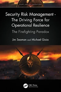 Security Risk Management - The Driving Force for Operational Resilience: Firefighting Paradox