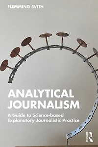 Analytical Journalism: A Guide to Science-based Explanatory Journalistic Practice