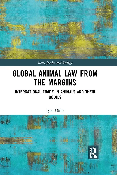 Global Animal Law from the Margins: International Trade Animals and their Bodies
