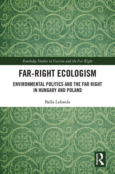 Far-Right Ecologism: Environmental Politics and the Far Right Hungary Poland