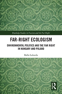 Far-Right Ecologism: Environmental Politics and the Far Right Hungary Poland
