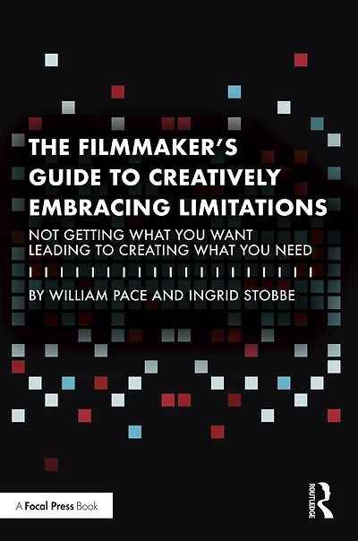 The Filmmaker's Guide to Creatively Embracing Limitations: Not Getting What You Want Leading Creating Need
