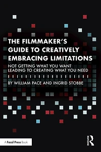 The Filmmaker's Guide to Creatively Embracing Limitations: Not Getting What You Want Leading Creating Need
