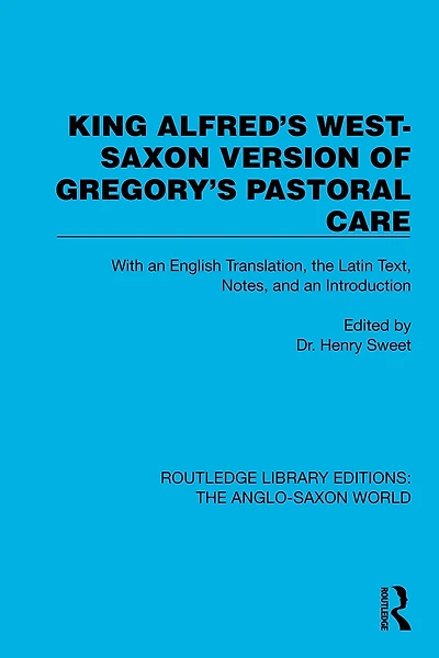 King Alfred's West-Saxon Version of Gregory's Pastoral Care: With an English Translation, the Latin Text, Notes, and Introduction