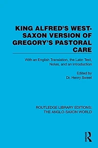 King Alfred's West-Saxon Version of Gregory's Pastoral Care: With an English Translation, the Latin Text, Notes, and Introduction