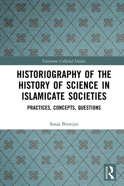Historiography of the History Science Islamicate Societies: Practices, Concepts, Questions
