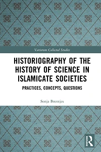 Historiography of the History Science Islamicate Societies: Practices, Concepts, Questions