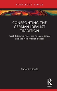 Confronting the German Idealist Tradition: Jakob Friedrich Fries, Friesian School and Neo-Friesian