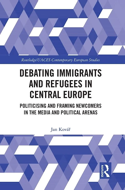 Debating Immigrants and Refugees Central Europe: Politicising Framing Newcomers the Media Political Arenas