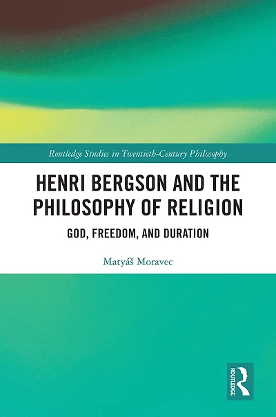 Henri Bergson and the Philosophy of Religion: God, Freedom, Duration