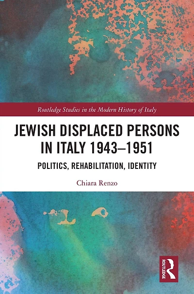 Jewish Displaced Persons Italy 1943-1951: Politics, Rehabilitation, Identity
