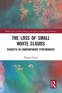 The Loss of Small White Clouds: Dementia Contemporary Performance