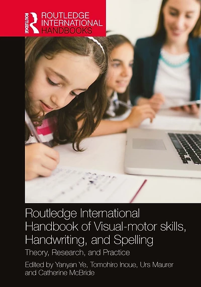 Routledge International Handbook of Visual-motor skills, Handwriting, and Spelling: Theory, Research, Practice