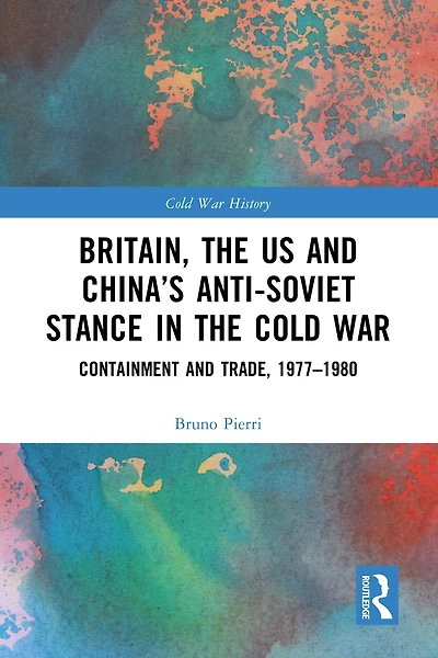 Britain, the US and China's Anti-Soviet Stance Cold War: Containment Trade, 1977-1980