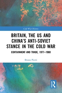 Britain, the US and China's Anti-Soviet Stance Cold War: Containment Trade, 1977-1980