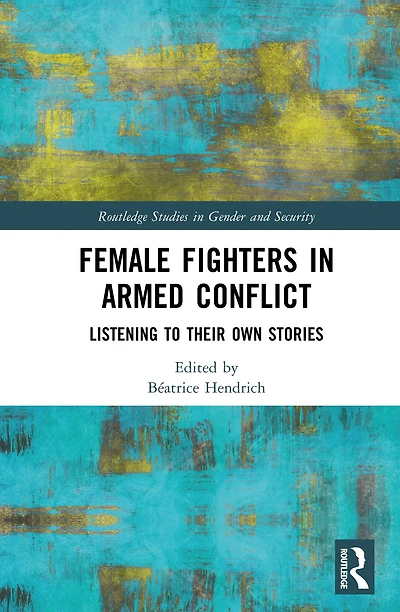 Female Fighters Armed Conflict: Listening to Their Own Stories