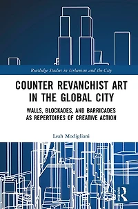 Counter Revanchist Art the Global City: Walls, Blockades, and Barricades as Repertoires of Creative Action