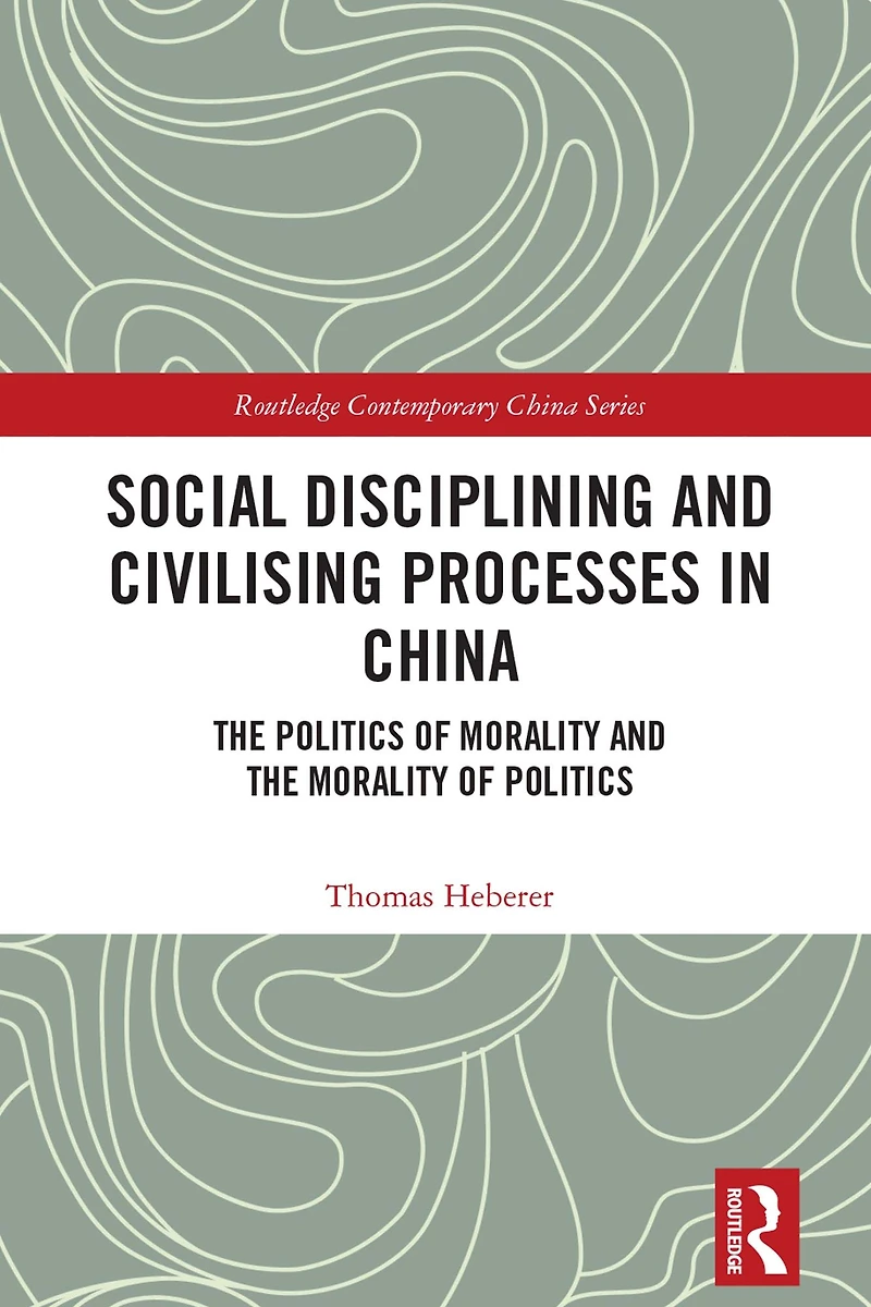 Social Disciplining and Civilising Processes China: the Politics of Morality