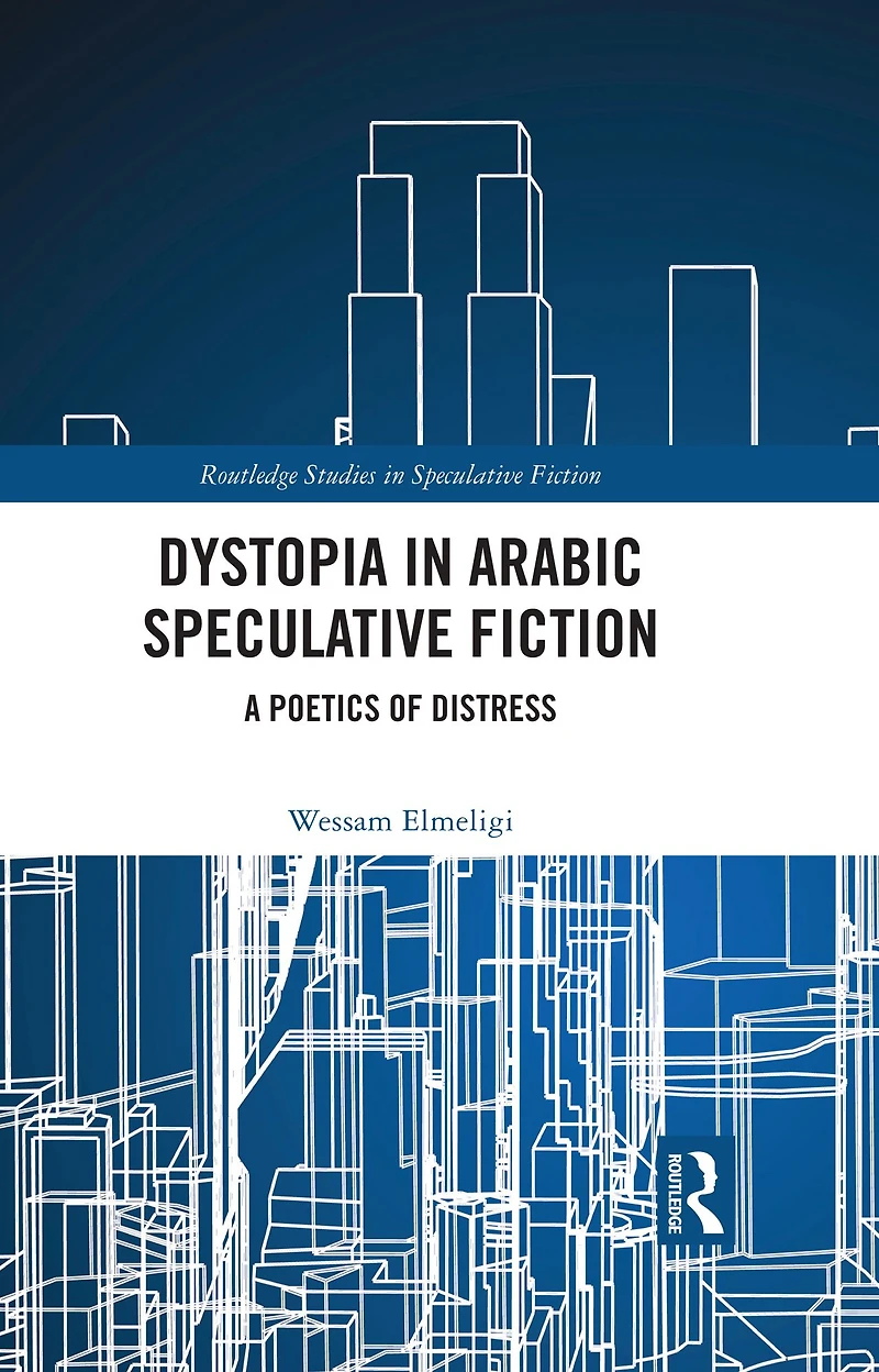 Dystopia Arabic Speculative Fiction: A Poetics of Distress