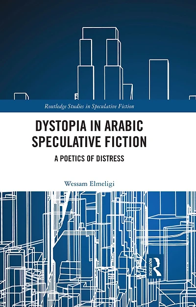 Dystopia Arabic Speculative Fiction: A Poetics of Distress