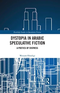Dystopia Arabic Speculative Fiction: A Poetics of Distress