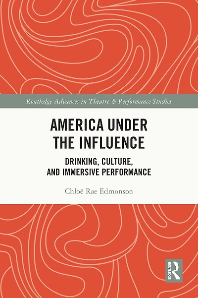America Under the Influence: Drinking, Culture, and Immersive Performance