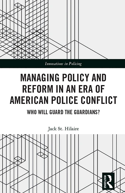 Managing Policy and Reform an Era of American Police Conflict: Who Will Guard the Guardians?
