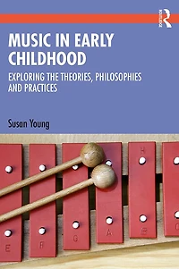 Music Early Childhood: Exploring the Theories, Philosophies and Practices