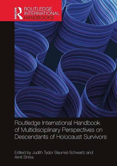 Routledge International Handbook of Multidisciplinary Perspectives on Descendants Holocaust Survivors