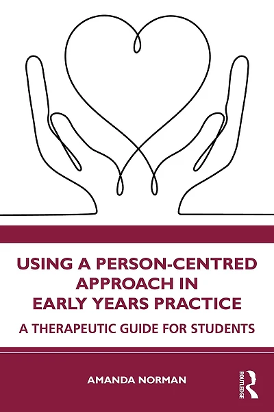 Using A Person-Centred Approach Early Years Practice: Therapeutic Guide for Students