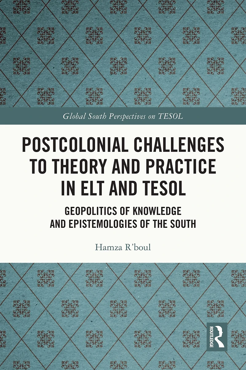 Postcolonial Challenges to Theory and Practice ELT TESOL: Geopolitics of Knowledge Epistemologies the South