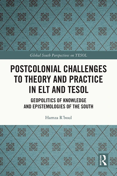 Postcolonial Challenges to Theory and Practice ELT TESOL: Geopolitics of Knowledge Epistemologies the South