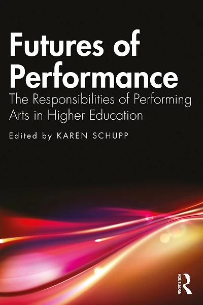 Futures of Performance: The Responsibilities Performing Arts Higher Education