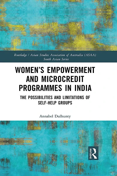 Women's Empowerment and Microcredit Programmes India: The Possibilities Limitations of Self-Help Groups