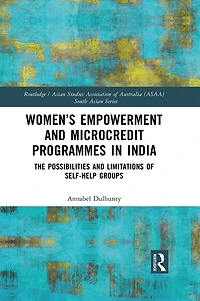Women's Empowerment and Microcredit Programmes India: The Possibilities Limitations of Self-Help Groups