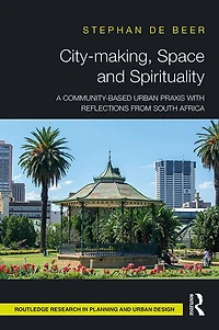 City-making, Space and Spirituality: A Community-Based Urban Praxis with Reflections from South Africa
