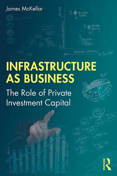 Infrastructure as Business: The Role of Private Investment Capital