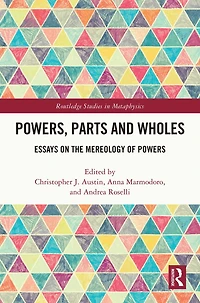 Powers, Parts and Wholes: Essays on the Mereology of Powers