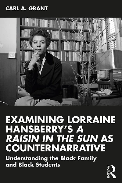 Examining Lorraine Hansberry's A Raisin the Sun as Counternarrative: Understanding Black Family and Students