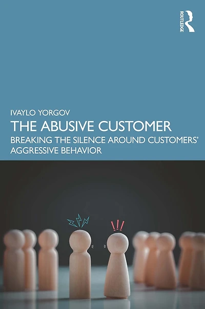 the Abusive Customer: Breaking Silence Around Customers' Aggressive Behavior