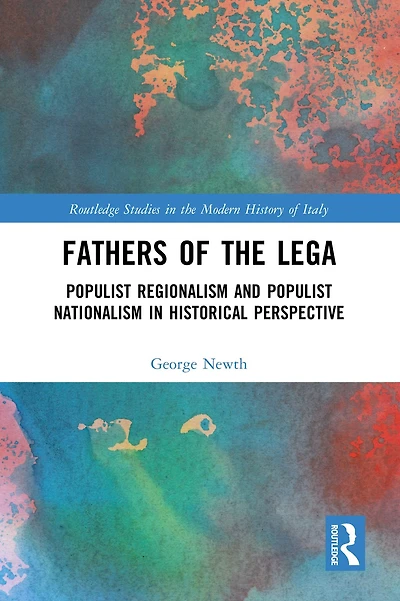 Fathers of the Lega: Populist Regionalism and Nationalism Historical Perspective