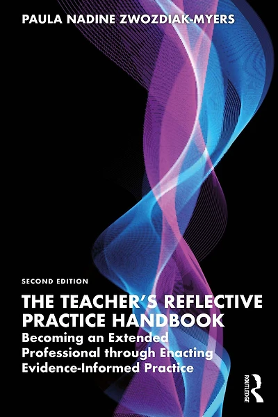 The Teacher's Reflective Practice Handbook: Becoming an Extended Professional through Enacting Evidence-Informed