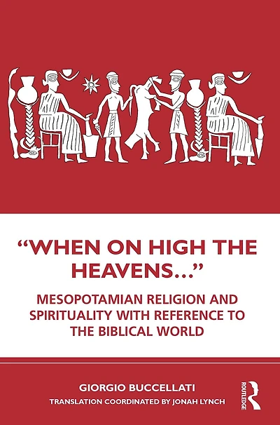 "When on High the Heavens.": Mesopotamian Religion and Spirituality with Reference to Biblical World