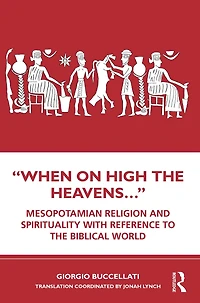 "When on High the Heavens.": Mesopotamian Religion and Spirituality with Reference to Biblical World